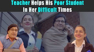 Teacher Helps His Poor Student In Her Difficult Times | Rohit R Gaba
