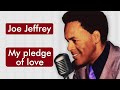 Joe jeffrey  my pledge of love  msica com traduo