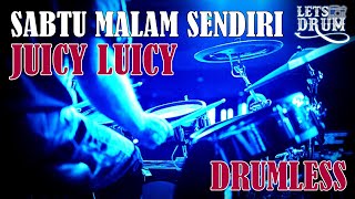 DRUMLESS | SABTU MALAM SENDIRI JUICY LUICY