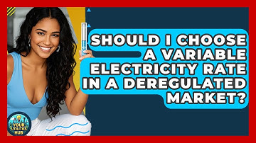 Should I Choose A Variable Electricity Rate In A Deregulated Market? - Your Utilities Hub