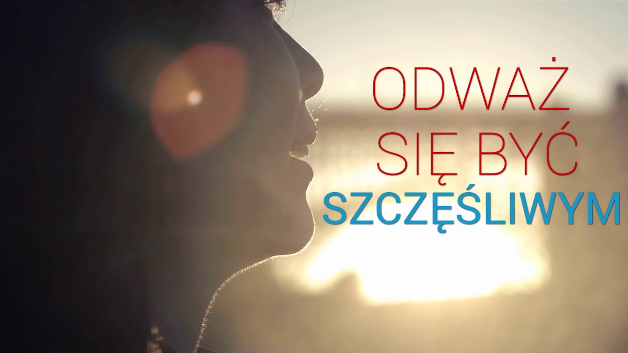 ODWAŻ SIĘ BYĆ SZCZĘŚLIWY - YouTube