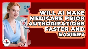 Will AI Make Medicare Prior Authorizations Faster And Easier? - Medicare Made Simple Guide