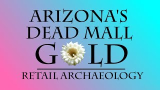Arizona's Dead Mall Gold | Retail Archaeology