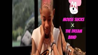 Mouse Sucks x The Dream Band - Willow Smith