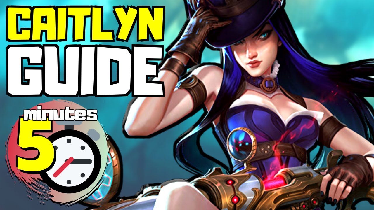 Complete Caitlyn Guide In Less Than 5 Minutes League Of Legends Season 10 Youtube