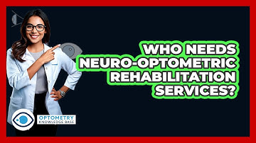 Who Needs Neuro-Optometric Rehabilitation Services? - Optometry Knowledge Base