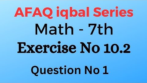 Math 7th Ex#10.2 AFAQ Iqbal Series