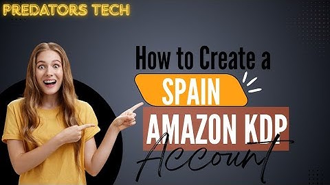 How to Create a Spain Amazon KDP Account 2025 without any Verification