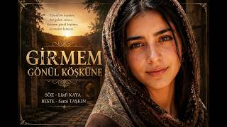 Gi̇rmem Gönül Köşküne - Söz - Lütfi Kaya - Beste - Sami Taşkin