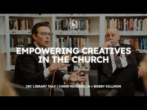 IBC Library Talk: Empowering Creatives in the Church | Chris Henderson & Bobby Killmon