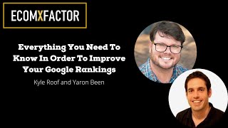 Everything You Need To Know In Order To Improve Your Google Rankings | Yaron Been & Kyle Roof