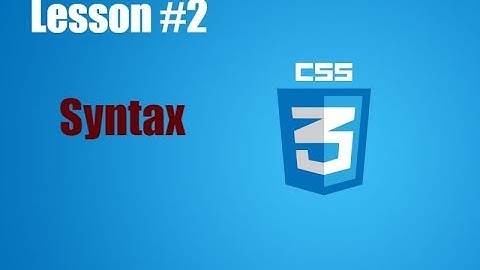 CSS Syntax الدرس الثاني شرح كيفيه كتابه الكود بطريقه صحيحه