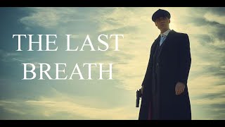 THE LAST BREATH  Tommy Shelby | Peaky Blinders