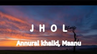 Jhol - Maanu,Annurad Khalid