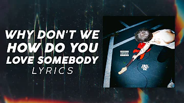 Why Don't We - How Do You Love Somebody (LYRICS)