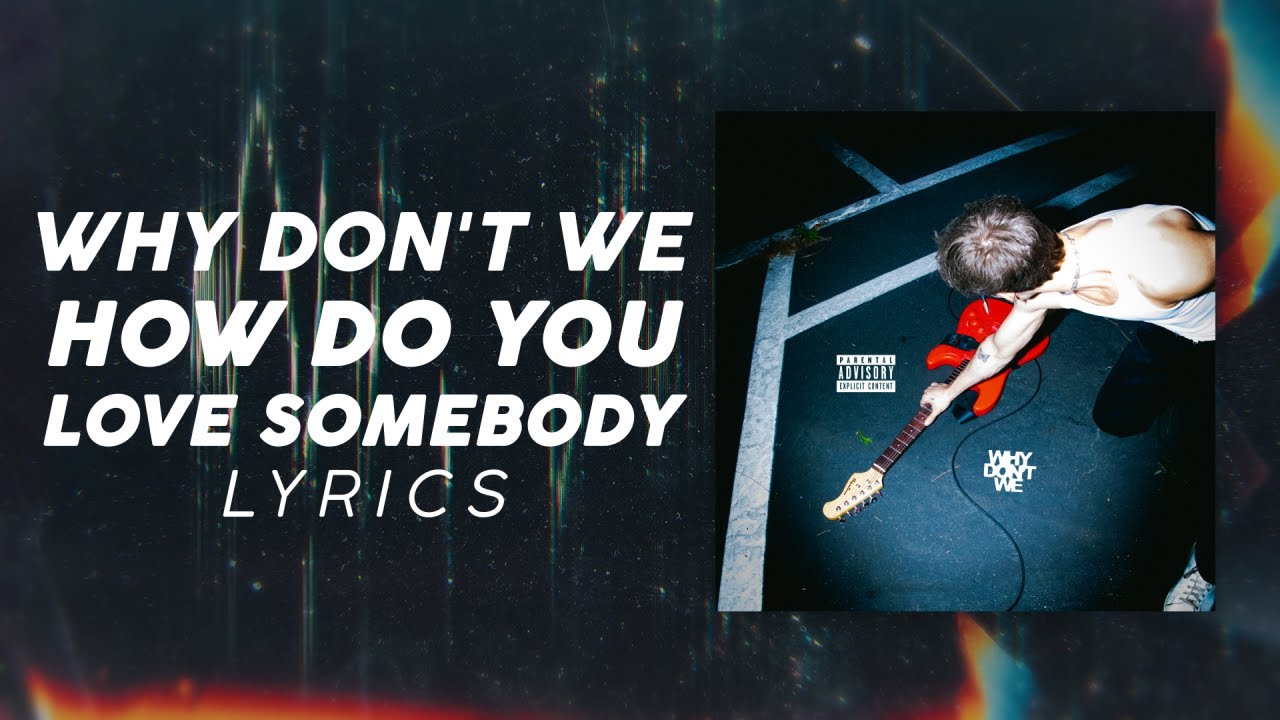 Why Don't We How Do You Love Somebody (LYRICS) YouTube