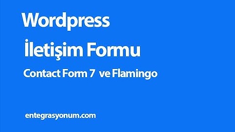 Wordpress İletişim Formu Nasıl Oluşturulur? | Contact Form 7 ve Flamingo Eklentileri ile oluşturmak