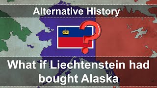 What if Liechtenstein had bought Alaska in 1867? - Alternative History