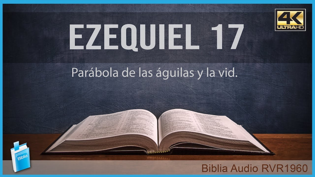 Ezequiel 17 - PARÁBOLA DE LAS ÁGUILAS Y LA VID 📖 Biblia Audio RVR1960