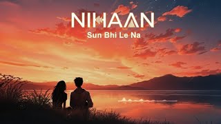 NIHAAN - Sun Bhi Le Na (Official Music Video)
