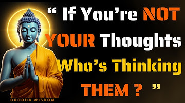 If You’re NOT YOUR Thoughts, Who’s Thinking THEM? | BUDDHISM EXPLAINED