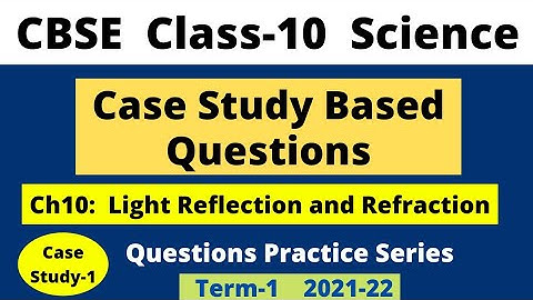 Case Study based Question | Class 10 Science Chapter 10 Light reflection and Refraction | Term 1
