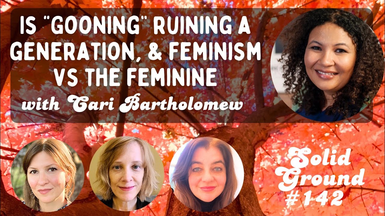 Is "Gooning" Ruining a Generation? And Feminism vs The Feminine: Solid Ground 