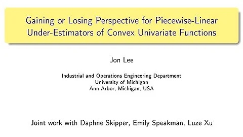 Jon Lee - Gaining or Losing Perspective for Under-Estimators of Convex Univariate Functions - DayDayNews