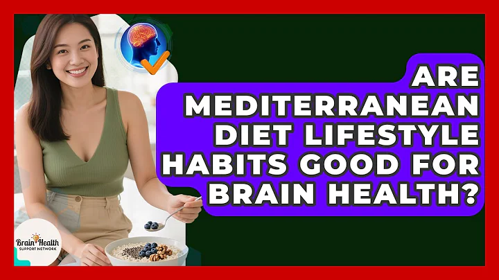 Are Mediterranean Diet Lifestyle Habits Good For Brain Health? - Brain Health Support Network
