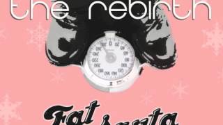 Fat Santa - The Rebirth