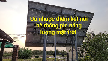 Ưu Nhược Điểm Kết Nối Các Tấm Pin Năng Lượng Mặt Trời Cho Hiệu Suất Cao