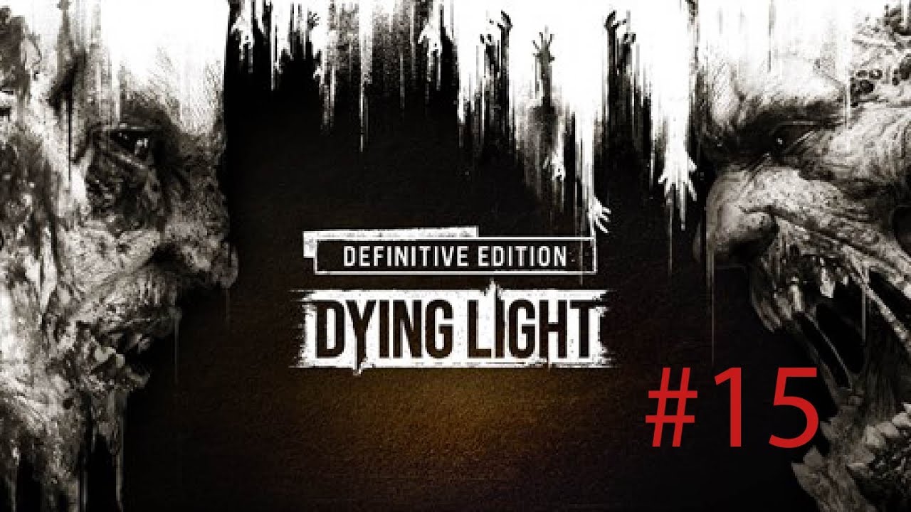 Dying Light odc. 15 - Wyprawa na niesławny 