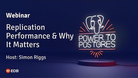Replication Performance and Why It Matters - [BDR Webinar Series]
