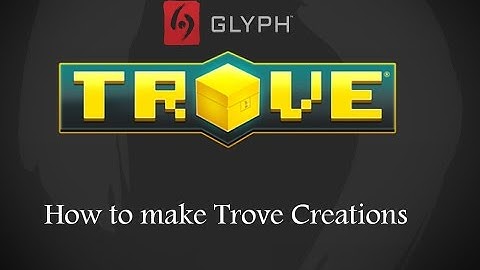 How To Make Trove Creations