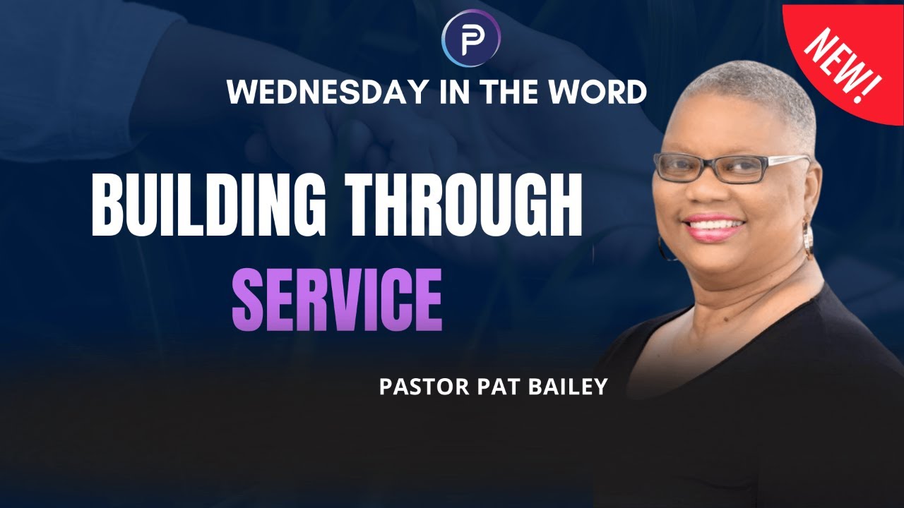 Созидание через служение | Среда в Слове Божьем | Пастор Пэт Бейли