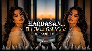 Hardasan… Bu Gecə Gəl Mənə 🌙 Emotional Azeri Deep House 2026 🎧 Bass Remix