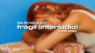 Belén Aguilera - frágil (interludio) (Letra / Lyric Video)