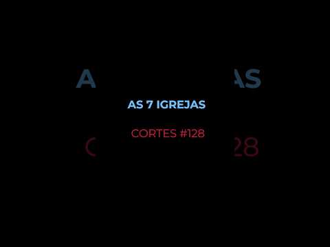 [CORTES #128] AS 7 IGREJAS