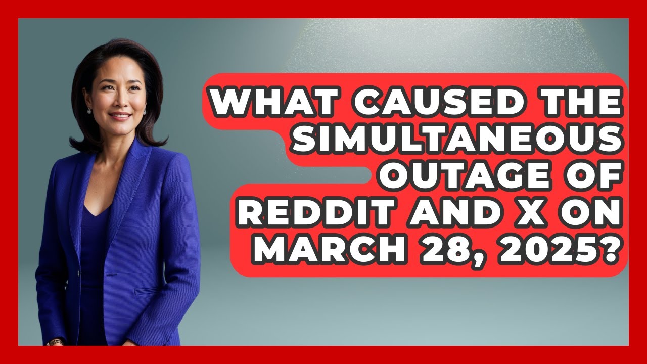 What Caused the Simultaneous Outage of Reddit and X on March 28, 2025? | The Sociology Workshop