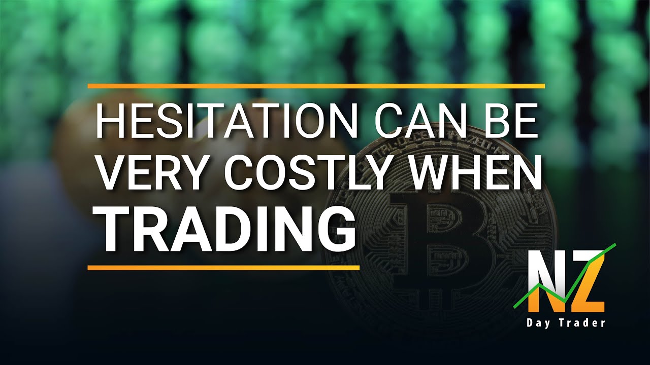 Hesitation can be very costly when trading