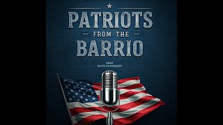 Patriots from the Barrio Podcast Memorial Day Special