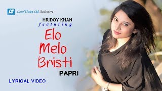 Video thumbnail of "Elomelo Bristi By Papri | Hridoy Khan | Lyrical Video"