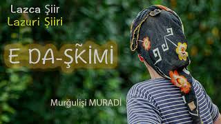 Lazca Şiir (Lazuri Poem) - E da-şkimi - Murğulişi Muradi - Lazuri TV Resimi