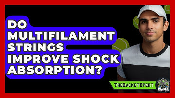 Do Multifilament Strings Improve Shock Absorption? - The Racket Xpert