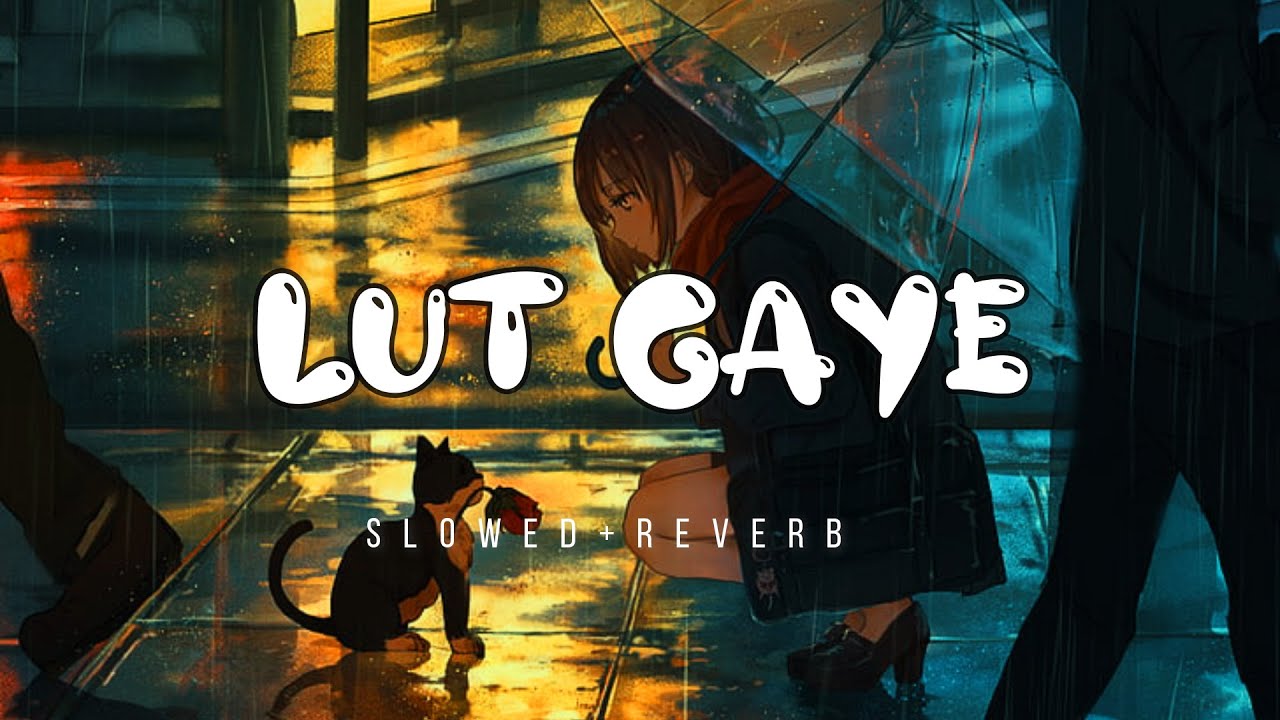 Lut Gaye (cover) Lyrical song slowed & reverb version musikmix YouTube