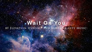Wait On You by Elevation Worship and Maverick City Music (4K UHD with Lyrics/Subtitles)