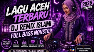 DJ Remix Aceh Full Bass Nonstop 2026 | Lagu Islami Terbaru