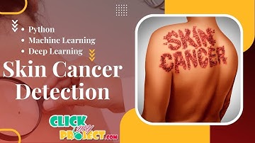 Python Image Processing - Skin Cancer Detection using Deep Learning - ClickMyProject