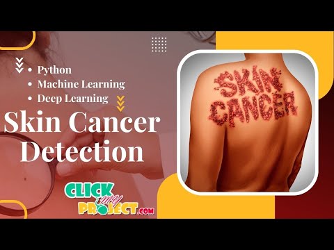 Python Image Processing - Skin Cancer Detection using Deep Learning - ClickMyProject