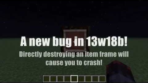 Destroying an item frame causes you to crash?! 2 bugs in 13w18b!